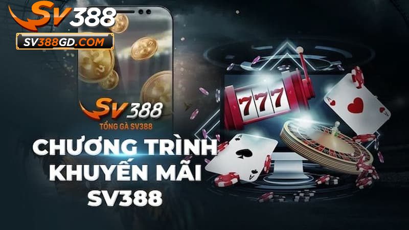 Tổng hợp chương trình khuyến mãi SV388 hot hit Tổng hợp chương trình khuyến mãi SV388 hot hit